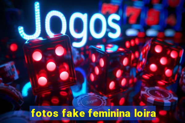 fotos fake feminina loira